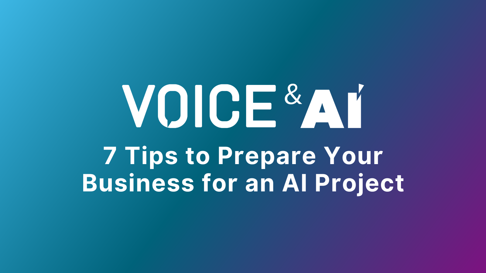 7 Tips to Prepare Your Business for an AI Project