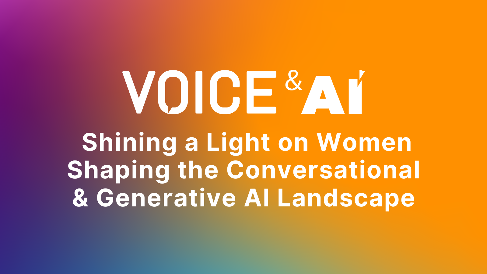 Shining a Light on Women Shaping the Conversational & Generative AI Landscape